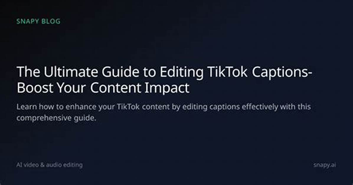 A Comprehensive Guide to Editing Captions on Tiktok
