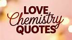 A Journey of Love and Chemistry