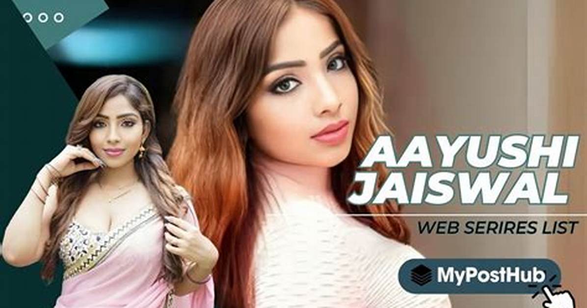 Aayushi Jaiswal: the Rise of a Web Series Sensation