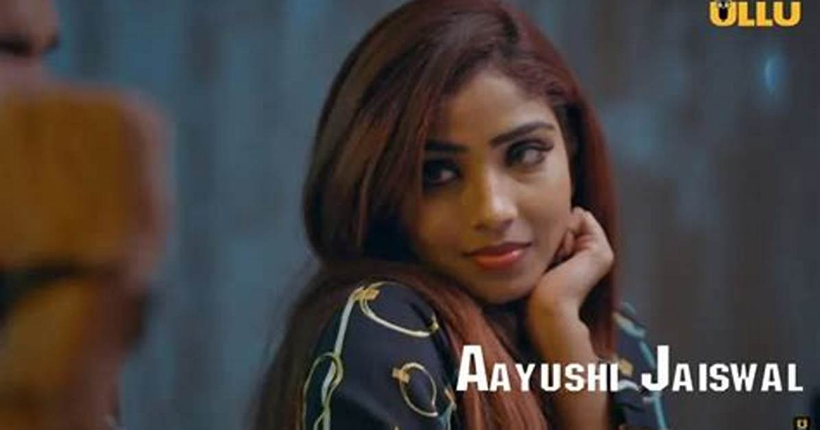 Aayushi Jaiswal: the Rising Star of Ullu Web Series
