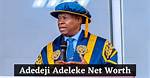 Adeleke Adedeji: Unveiling His Net Worth Projections for 2024