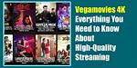 Best 4K Vegamovies High-Quality Streaming: a Cinematic Journey You Deserve