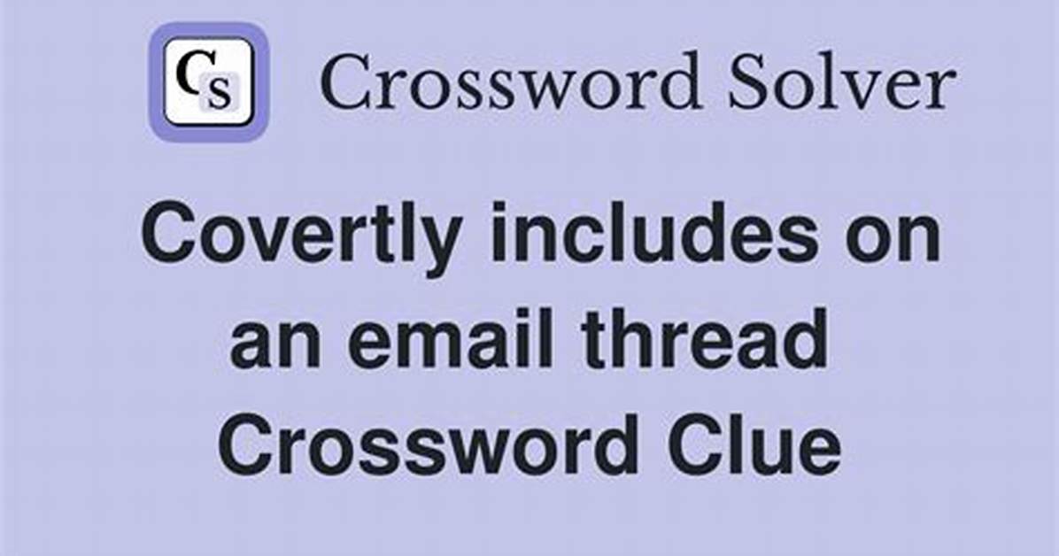 Covertly Includes on an Email Thread Crossword Clue and Answer