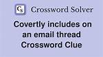 Covertly Includes on an Email Thread Crossword Clue and Answer