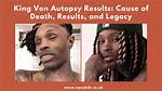 Deceased Rapper King Von's Autopsy Results Revealed