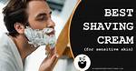 Discover the Best Shaving Cream for Sensitive Skin: a Comprehensive Guide