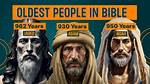 Discover the Oldest Person in the Bible