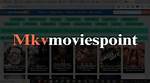 Discovering the World of Mkvmoviespoint in: Your Ultimate Movie Hub
