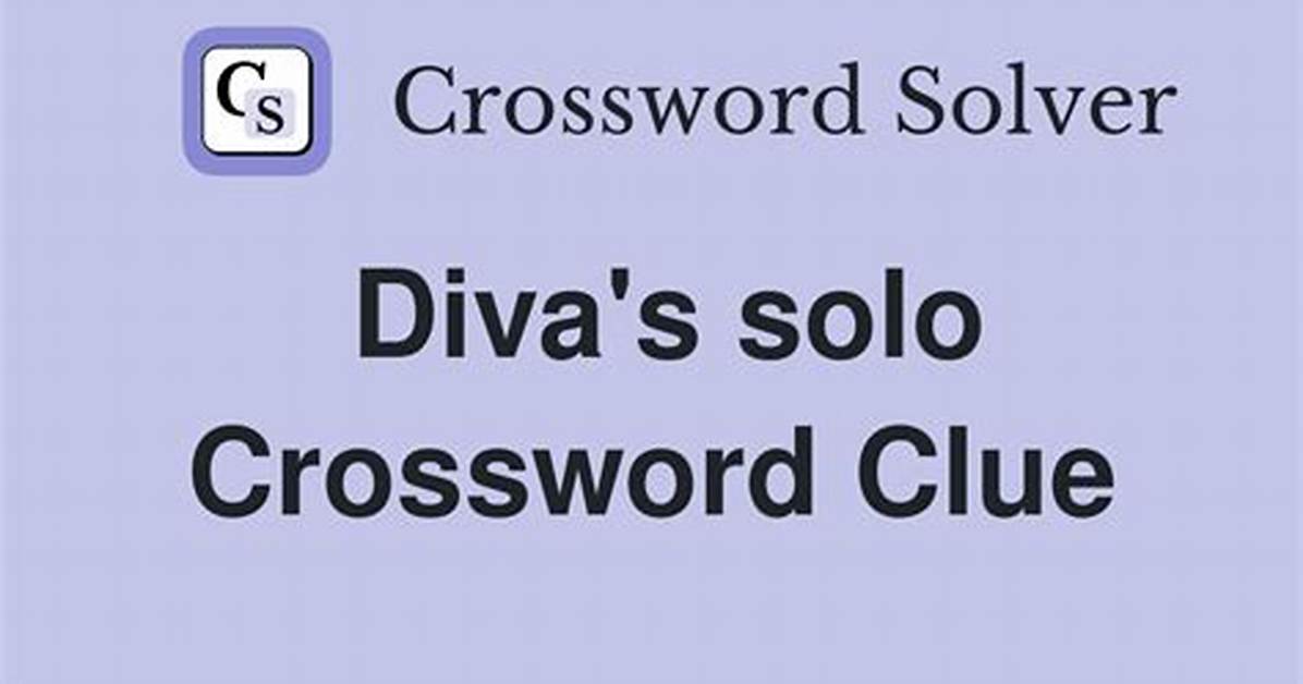 Diva's Solo Delivery Crossword Clue Answer