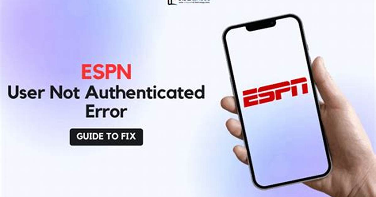 Espn App User Not Authenticated, How to Fix Espn App User Not Authenticated Issue?