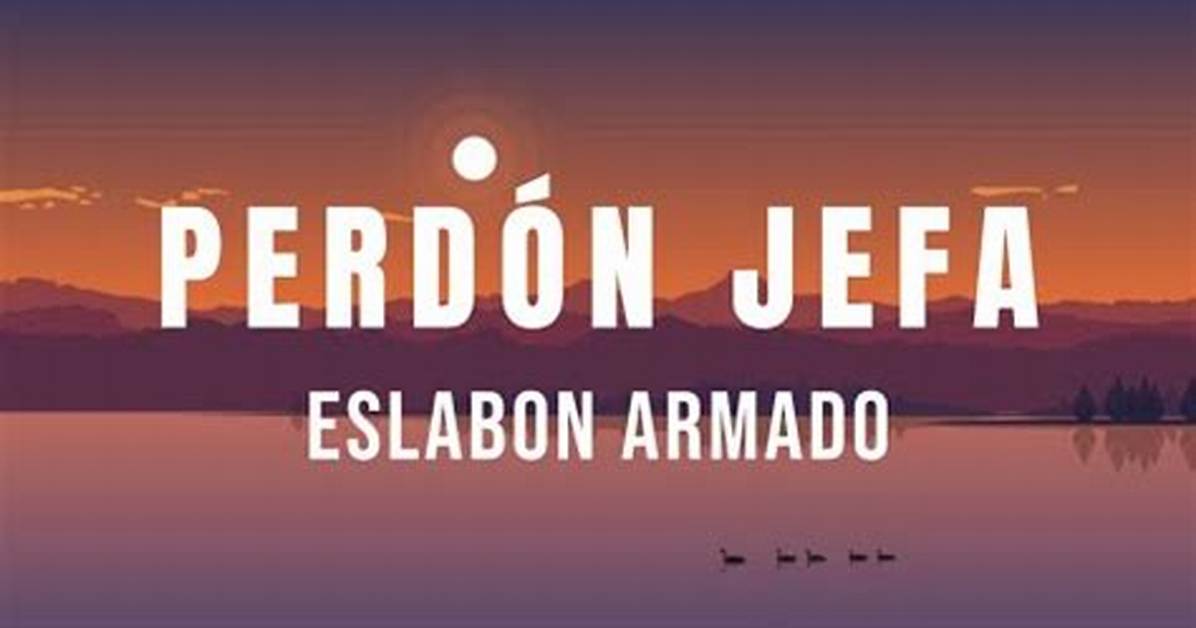 Essential Guide to "Perdn Jefa Eslabn Armado" Lyrics: Meaning, Interpretation, and Analysis