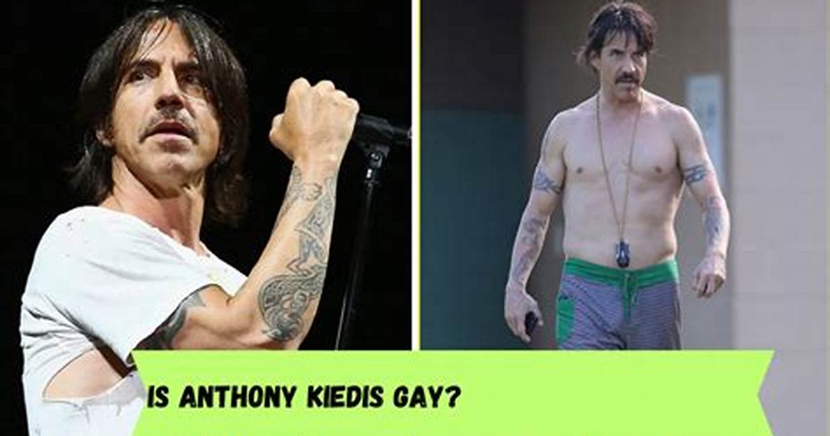 Exploring the Question: Is Anthony Kiedis Gay?