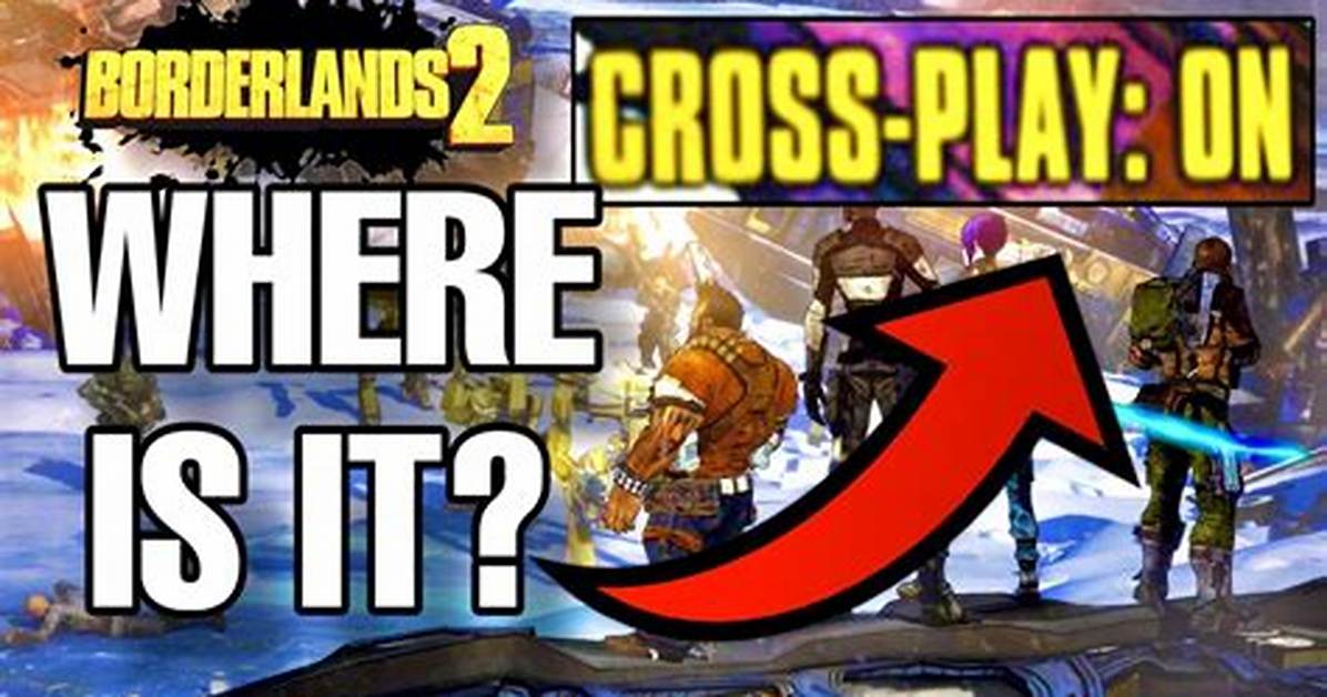 Is Borderlands 2 Cross Platform? Everything You Need to Know