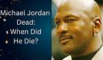Is Michael Jordan Dead or Alive? Exclusive Insights Revealed