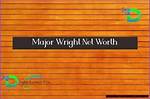 Major Wright Net Worth | Vblogz