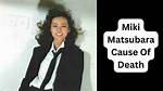 Miki Matsubara's Cause of Death Explored
