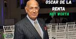 Oscar De La Renta Net Worth |
