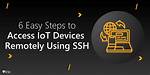 Remotely Ssh into Iot Devices: Secure Access & Control