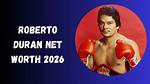 Roberto Duran's Net Worth Revealed