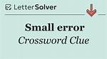 Small Error Crossword Clue and Answer ·