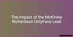 Uncover the Truth Behind the "Mckinley Richardson Onlyfans Leak"