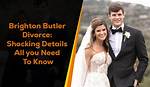 Understanding the Brighton Duncan Butler Divorce