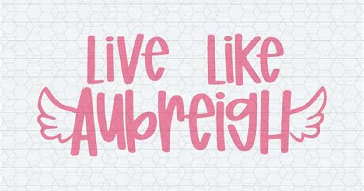 Unraveling the Essence of "Live Like Aubreigh" Meaning