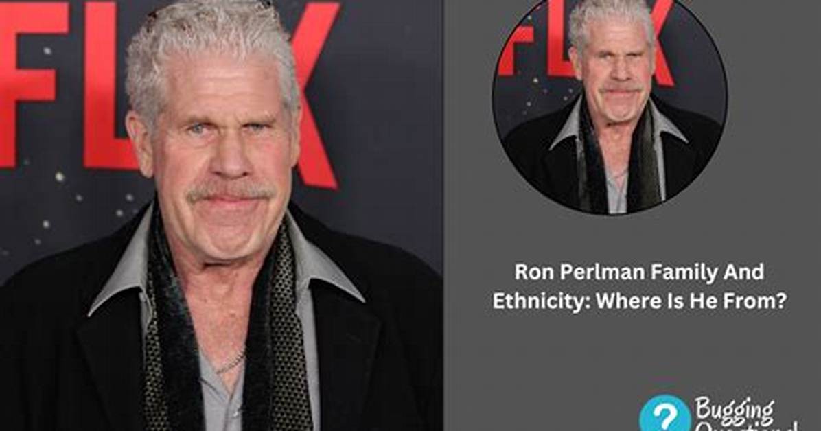 Unraveling the Ethnicity of Ron Perlman: a Detailed Exploration