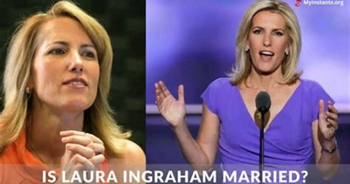 Unraveling the Mystery: Who Is Laura Ingraham's Wife?