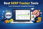 Unveiling the Best Serp Tracker: Your Ultimate Guide to Search Engine Rankings