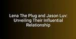 Unveiling the Connection: Jason Luv and Lena Paul