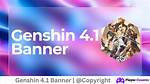 Unveiling the Genshin 4.1 Banner: What You Need to Know