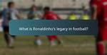 Unveiling the Legacy: the Influence of Ronaldinho's Parents