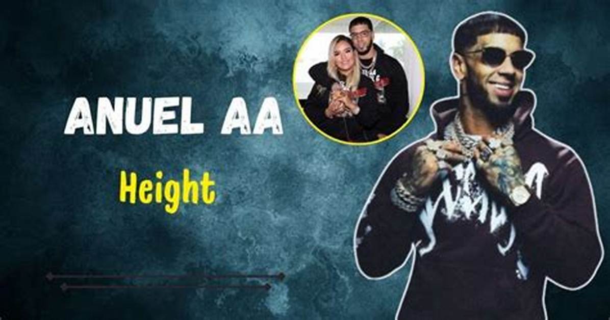 Unveiling the Truth: Anuel Aa's Height Revealed!