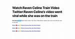 "Whatch Raven Celine Train Video Twitter Viral" Explored