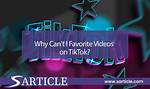 Why Can't I Favorite Videos on Tiktok Anymore?