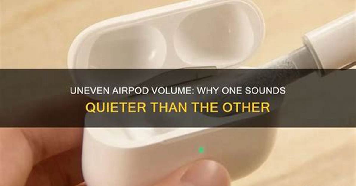 Why Is One Airpod Quieter? Tips to Fix Uneven Volume